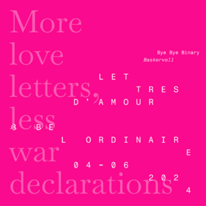 More love letters, less war declarations, composé en Baskervvol de Bye Bye Binary